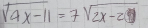 sqrt(4x-11)=7sqrt(2x-20)