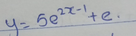 y=5e^(2x-1)+e.