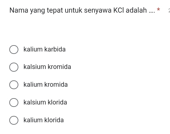 Nama yang tepat untuk senyawa KCI adalah .... *
kalium karbida
kalsium kromida
kalium kromida
kalsium klorida
kalium klorida