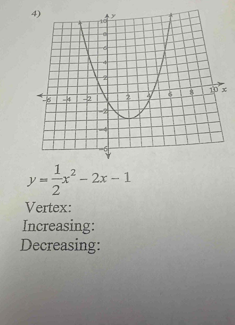 y= 1/2 x^2-2x-1
Vertex: 
Increasing: 
Decreasing: