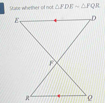 State whether of not △ FDEsim △ FQR.
R
Q