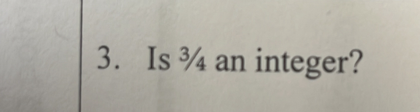 Is ¾ an integer?