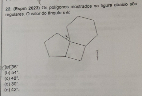 (Espm 2023) Os polígonos mostrados na figura abaixo são
(a) 36°.
(b) 54°.
(C) 48°.
(d) 30°.
(e) 42°.