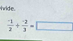 ivide.
 (-1)/2 /  (-2)/3 =□