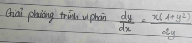 Giai phuòng trùn viphān  dy/dx = (x(1+y^2))/2y 