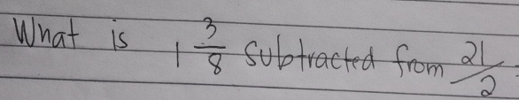 What is 1 3/8  subtracted from  21/2 