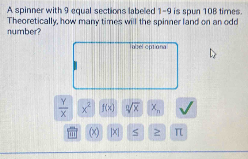 Solved: A spinner with 9 equal sections labeled 1-9 is spun 108 times ...