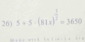 5+5· (81x)^ 3/2 =3650