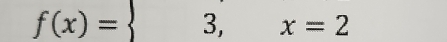 f(x)= 3,x=2