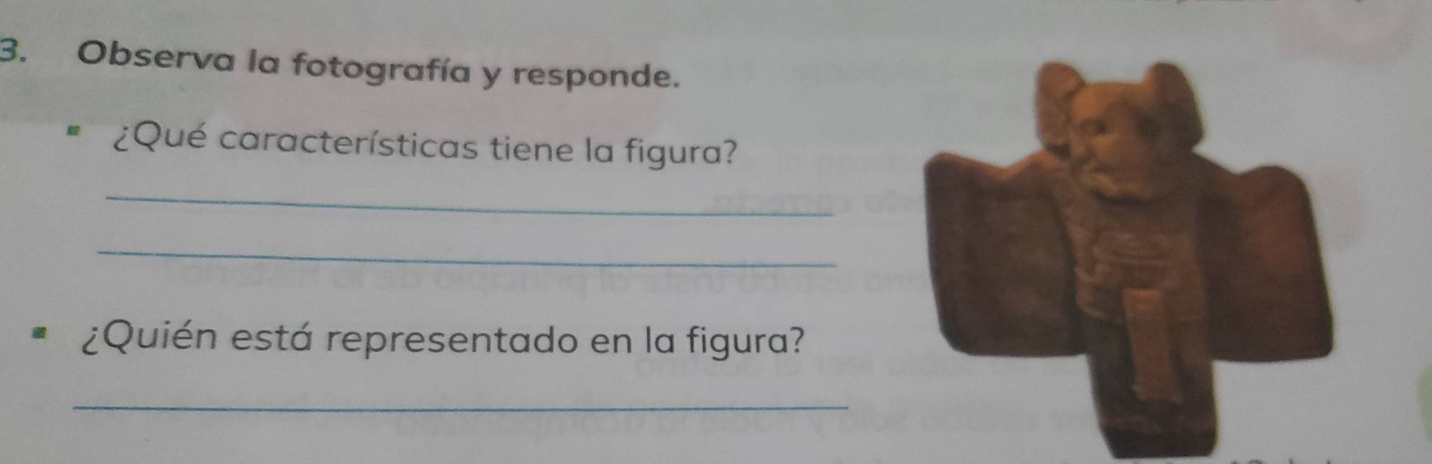 Observa la fotografía y responde. 
* ¿Qué características tiene la figura? 
_ 
_ 
¿Quién está representado en la figura? 
_