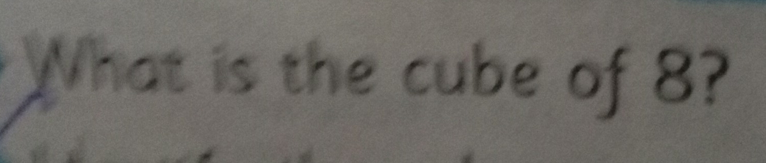 What is the cube of 8?