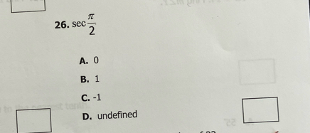 sec  π /2 
A. 0
B. 1
C. -1
D. undefined