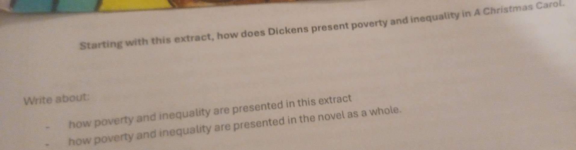 Starting with this extract, how does Dickens present poverty and inequality in A Christmas Carol. 
Write about: 
how poverty and inequality are presented in this extract 
how poverty and inequality are presented in the novel as a whole.