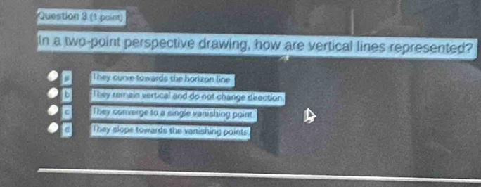 In a two-point perspective drawing, how are vertical lines represented?
They curve towards the horizon line
a They remain vertical and do not change direction.
G They converge to a single vanishing point
They slope towards the vanishing points