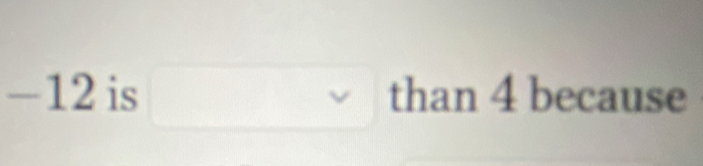 underline 
-12 is □ than41 beca 11se