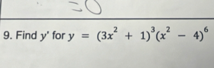 Find y' for y=(3x^2+1)^3(x^2-4)^6