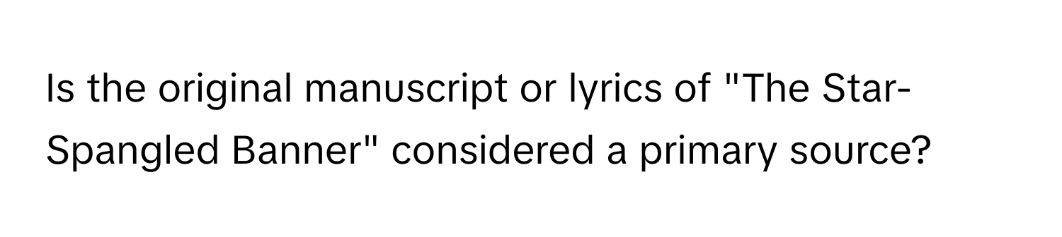 Is the original manuscript or lyrics of "The Star-Spangled Banner" considered a primary source?