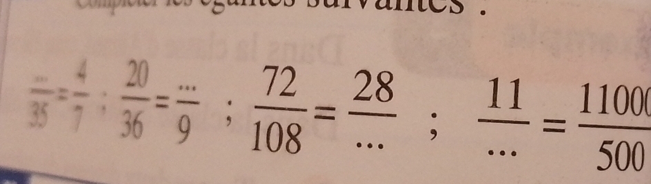 frac 35= 4/7 ;  20/36 = (...)/9 ;  72/108 = 28/... ;  11/... = 1100/500 