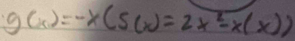 g(x)=-x(s(x)=2x^2-x(x))