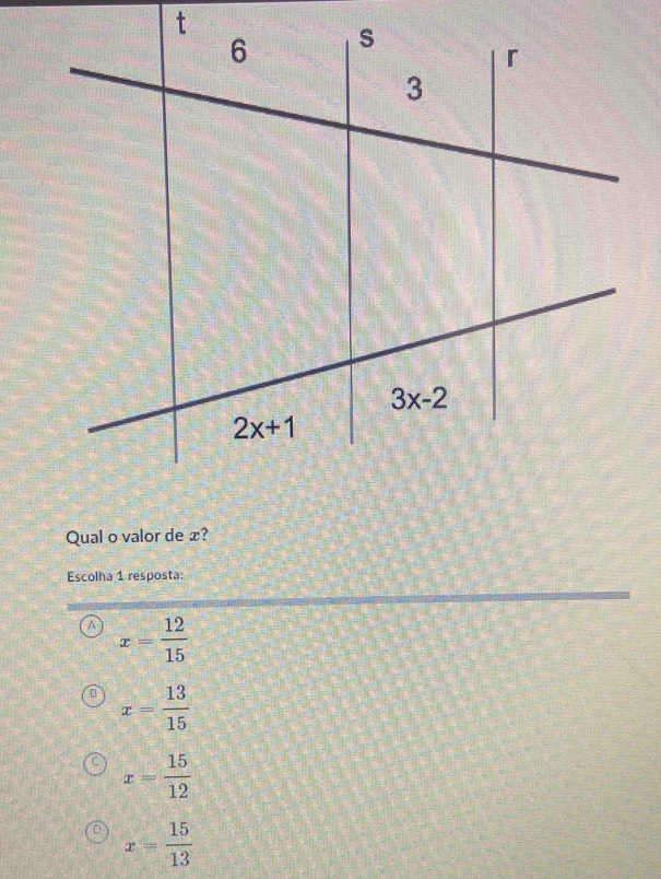 Qual o valor de æ?
Escolha 1 resposta:
A x= 12/15 
x= 13/15 
x= 15/12 
x= 15/13 