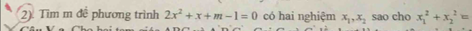 2). Tìm m để phương trình 2x^2+x+m-1=0 có hai nghiệm x_1, x_2 sao cho x_1^2+x_2^2=