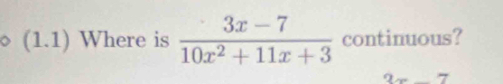 (1 .1) Where is  (3x-7)/10x^2+11x+3  continuous?
2x-7