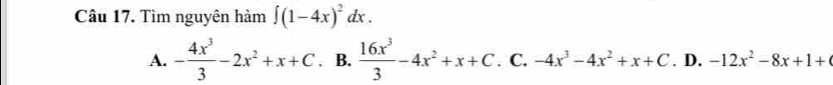 Tìm nguyên hàm ∈t (1-4x)^2dx.
A. - 4x^3/3 -2x^2+x+C. B.  16x^3/3 -4x^2+x+C.C.-4x^3-4x^2+x+C. D. -12x^2-8x+1+