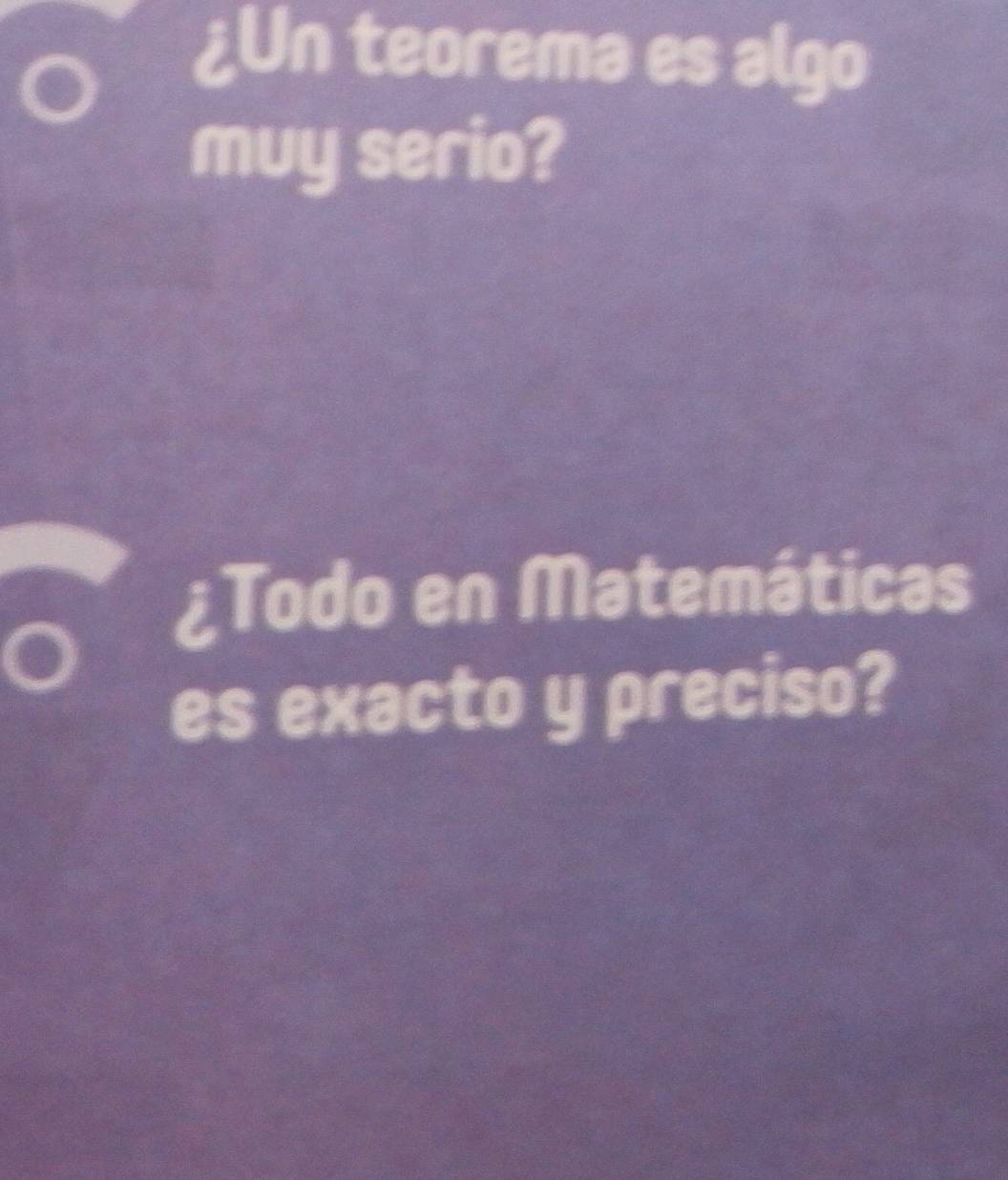 ¿Un teorema es algo 
muy serio? 
¿Todo en Matemáticas 
es exacto y preciso?