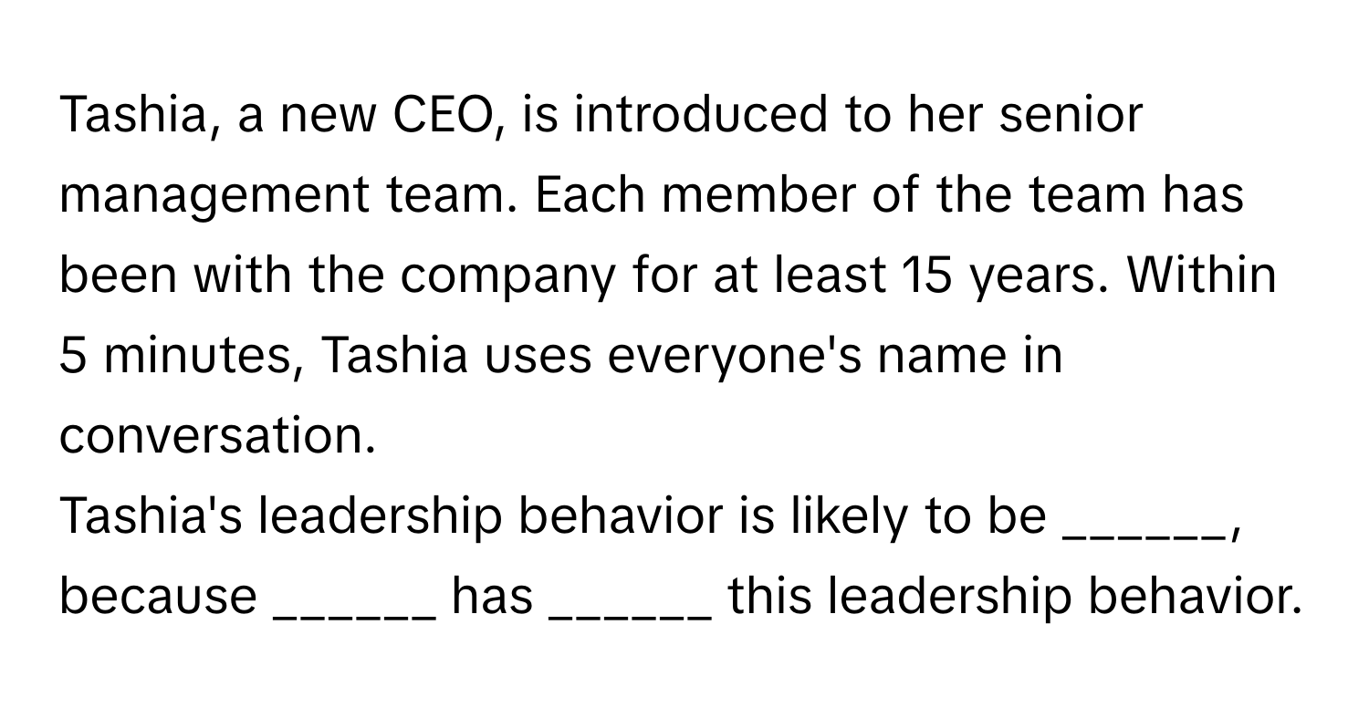Solved: Tashia, a new CEO, is introduced to her senior management team ...