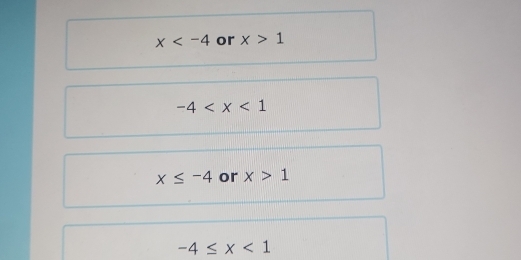 x or x>1
-4
x≤ -4 or x>1
-4≤ x<1</tex>