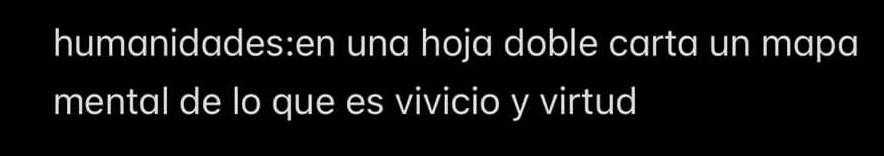 humanidades:en una hoja doble carta un mapa 
mental de lo que es vivicio y virtud
