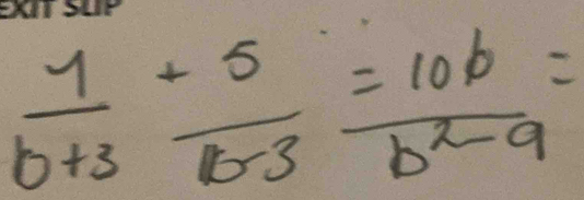  1/b+3 + 5/b-3 = 10b/b^2-9 =