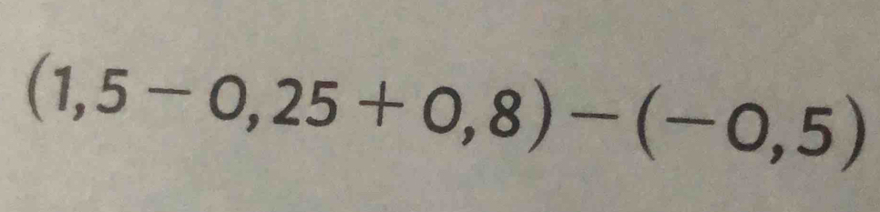 (1,5-0,25+0,8)-(-0,5)