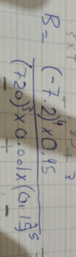 B=frac (-7· 2)^4* 0.15(720)^3* 0.001* (0.11)^5=