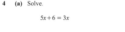 4 (a) Solve.
5x+6=3x