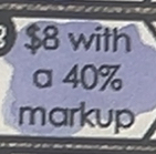 $8 with 
a 40%
markup