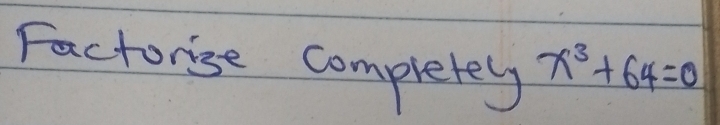 Factorise completely x^3+64=0