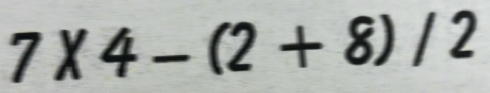 7* 4-(2+8)/2