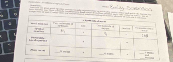 articulate Level Balancing Cut/Paste
. Directions Nams
Translate the given word equation into its symbolic representation by writing the symbols below sach word - the l
been done for you. Then, cut/paste the particulate-level images from those prov
images will be used. Finally, verily the conserv
9
<