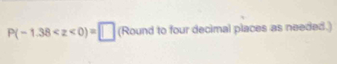 P(-1.38 to four decimal places as needed.)