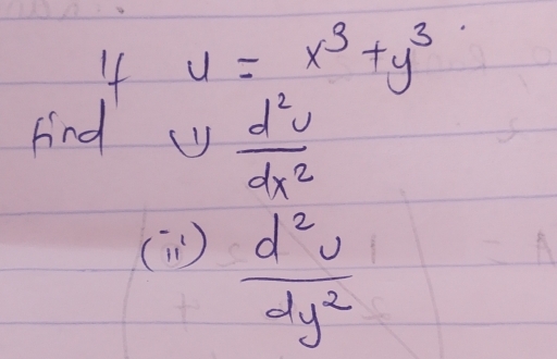 u=x^3+y^3
fnd
 d^2v/dx^2 
(i)  d^2v/dy^2 