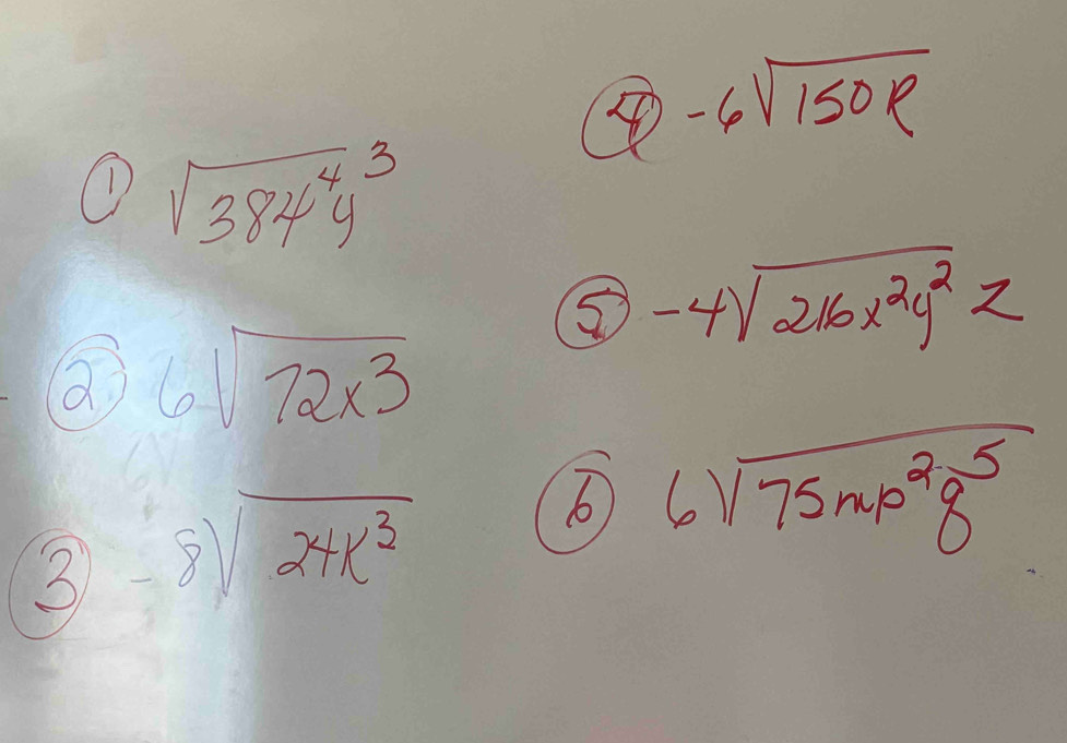 varnothing -6sqrt(150p)
1) sqrt(384^4y^3)
-4sqrt(216x^2y^2)z
a 6sqrt(72* 3)
3 -8sqrt(24k^3)
b 6sqrt(75np^2q^5)