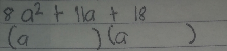 8a^2+11a+18
(a 
) a 
)