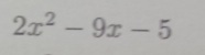 2x^2-9x-5