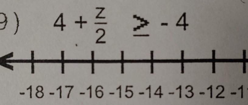 9 ) 4+ z/2 ≥ -4. . 18 -17 -16 -15 -14 -13 -12 -1