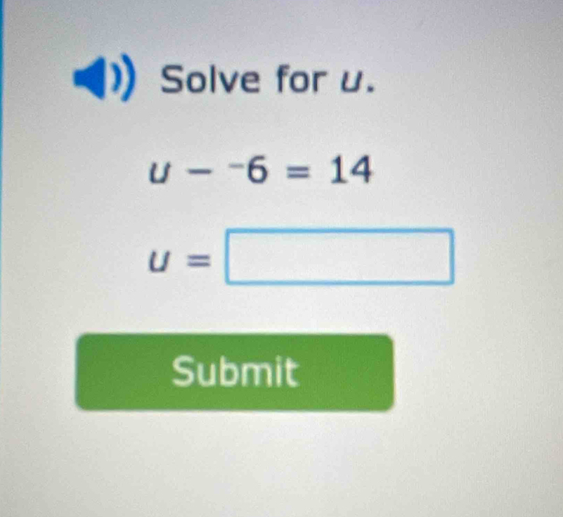 Solve for u.
u-^-6=
u=□
Submit