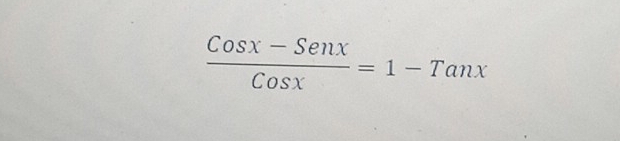  (Cosx-Senx)/Cosx =1-Tanx