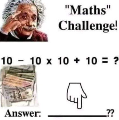 ''Maths'' 
Challenge!
10-10* 10+10= ? 
Answer: _??