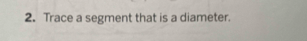 Trace a segment that is a diameter.