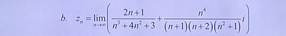 z_n=limlimits _nto ∈fty ( (2n+1)/n^3+4n^2+3 + n^4/(n+1)(n+2)(n^2+1) i)